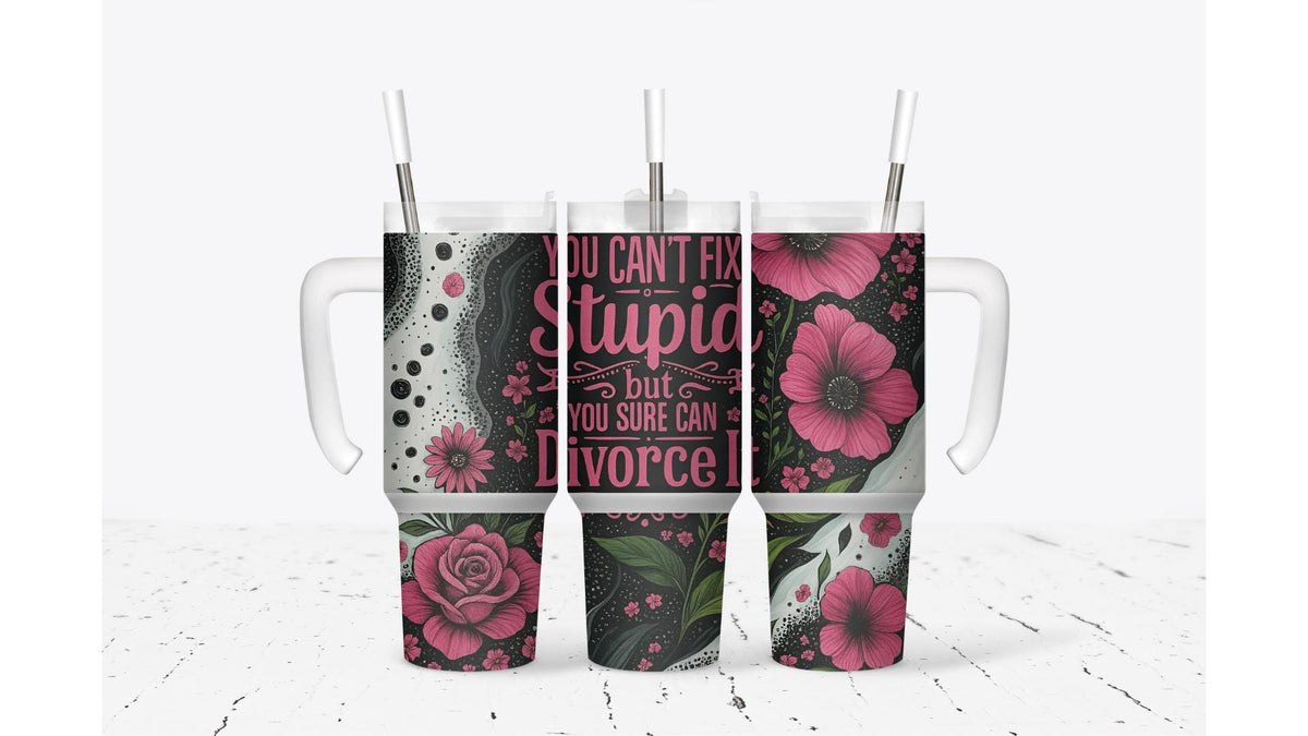 You Can't Fix Stupid But You Sure Can Divorce It Tumbler