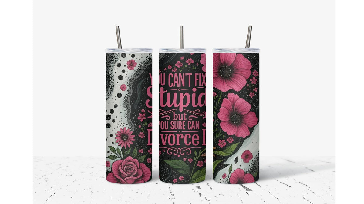 You Can't Fix Stupid But You Sure Can Divorce It Tumbler